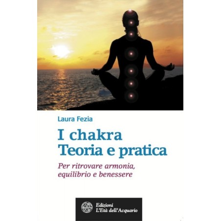 I CHAKRA TEORIA E PRATICA DI LAURA FEZIA