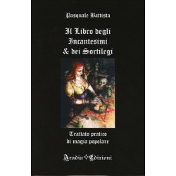 IL LIBRO DEGLI INCANTESIMI E DEI SORTILEGI DI PASQUALE BATTISTA