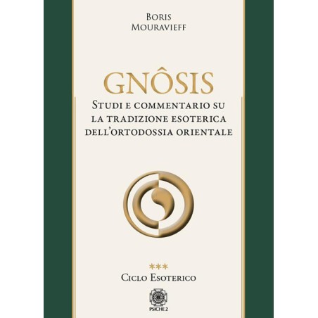 GNOSIS - STUDI E COMMENTARIO SU LA TRADIZIONE ESOTERICA DELL\'ORTODOSSIA ORIENTALE DI BORIS MOURAVIEFF VOLUME 2
