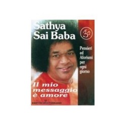 SATHYA SAI BABA IL MIO MESSAGGIO E' AMORE