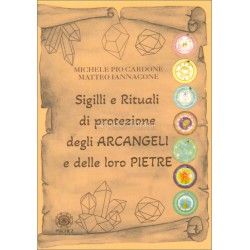 SIGILLI E RITUALI DI PROTEZIONE DEGLI ARCANGELI E DELLE LORO PIETRE DI MICHELE PIO CARDONE