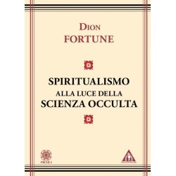 SPIRITUALISMO ALLA LUCE DELLA SCIENZA OCCULTA DI DION FORTUNE