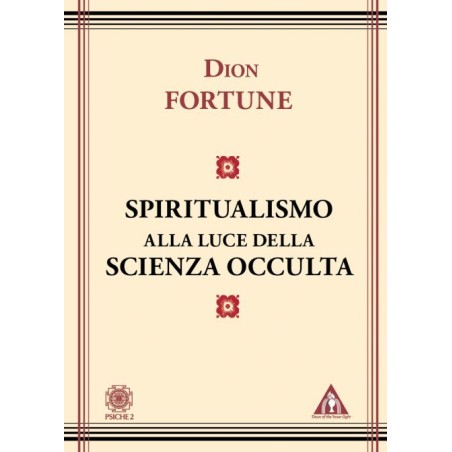SPIRITUALISMO ALLA LUCE DELLA SCIENZA OCCULTA DI DION FORTUNE